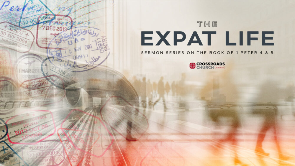 The Expat Life - Series on 1 Peter 4-5